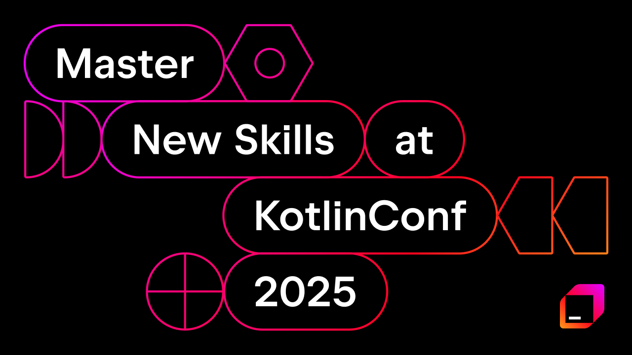Master new skills at KotlinConf 2025
